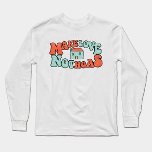 Make Love Not HOAs Long Sleeve T-Shirt